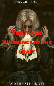 Title: The Inner Workings of the Craft (Learn Witchcraft, #1), Author: Agatha Sephiroth