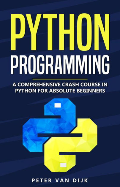 Python Programming : A Comprehensive Crash Course in Python for ...