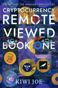 Title: Cryptocurrency Remote Viewed Book One, Author: Kiwi Joe