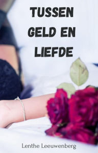 Title: Tussen geld en liefde, Author: Lenthe Leeuwenberg