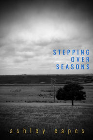 Title: Stepping Over Seasons, Author: Ashley Capes