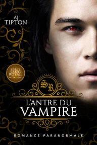 Title: L'Antre du Vampire: Romance Paranormale (Sang Royal, #2), Author: AJ Tipton