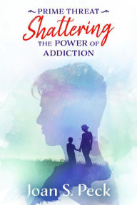 Title: Prime Threat - Shattering the Power of Addiction, Author: Joan Peck