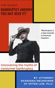 Title: The Scoop on Bankruptcy and Why You May Need It?, Author: Shakeena Melbourne