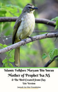 Title: Islamic Folklore Maryam Bin Imran Mother of Prophet Isa AS and The Bird Created from Clay Lite Version, Author: Jannah An-Nur Foundation