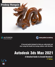 Title: Autodesk 3ds Max 2021: A Detailed Guide to Arnold Renderer, 3rd Edition, Author: Pradeep Mamgain