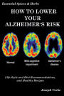 How to Lower Your Alzheimer's Risk: Life-Style and Diet Recommendations and Healthy Recipes (Essential Spices and Herbs, #6)