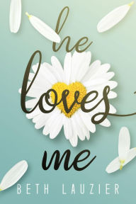 Title: He Loves Me (I Wish Series, #1), Author: Beth Lauzier