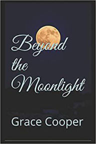 Title: Beyond the Moonlight (1, #1), Author: Grace Cooper