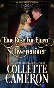 Title: Eine Rose für einen Schwerenöter (Ein Walzer für einen Schwerenöter, #6), Author: Collette Cameron