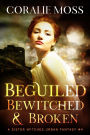 Beguiled, Bewitched, & Broken (A Sister Witches Urban Fantasy, #4)