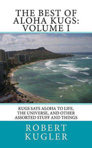 Title: The Best of Aloha Kugs: Volume I (Kugs Says Aloha!, #1), Author: Robert Kugler