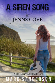 Title: A Siren Song in Jenns Cove (A Jenns Cove Romance, #3), Author: Marc Sanderson