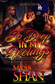 Title: So Deep in My Feelings: A Hood Love Tale, Author: Myss Shan