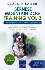 Title: Bernese Mountain Dog Training Vol 2 - Dog Training for Your Grown-up Bernese Mountain Dog, Author: Claudia Kaiser