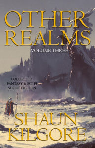 Title: Other Realms: Volume Three, Author: Shaun Kilgore