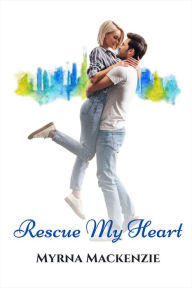 Title: Rescue My Heart, Author: Myrna Mackenzie