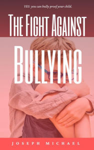 Title: The Fight Against Bullying, Author: Joseph Michael