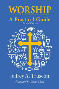 Title: Worship: A Practical Guide (Second Edition), Author: Jeffrey Truscott