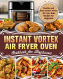 Instant Vortex Air Fryer Oven Cookbook for Beginners:Healthy and Easy Instant Vortex Air Fryer Oven Recipes for Beginners