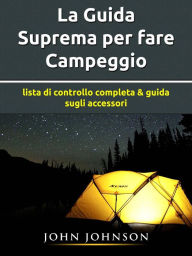 Title: La Guida Suprema per fare Campeggio, Author: John Johnson