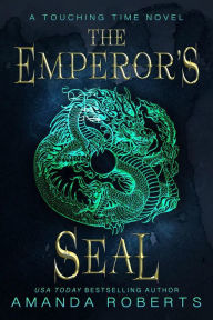 Title: The Emperor's Seal: A Time Travel Romance (Touching Time, #1), Author: Amanda Roberts