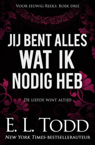 Title: Jij bent alles wat ik nodig heb (Voor eeuwig, #3), Author: E. L. Todd