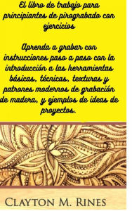 Title: El libro de trabajo para principiantes de pirograbado con ejercicios, Author: Clayton M. Rines