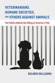 Title: Veterinarians, Humane Societies, and Others Against Animals, Author: Deloris Delluomo