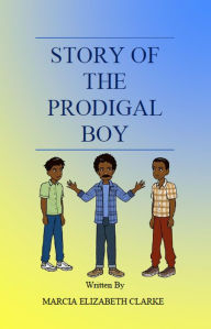 Title: Story of the Prodigal Boy, Author: Marcia Elizabeth Clarke