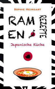Title: Ramen Rezpte - Japanische Küche, Author: Sophie Heimgart