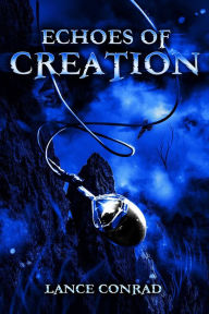 Title: Echoes of Creation (Echoes of History, #1), Author: Lance Conrad