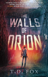 Title: The Walls of Orion (The Walls of Orion duology), Author: T.D. Fox