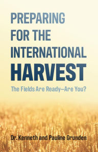 Title: Preparing for the International Harvest, Author: Kenneth Grunden