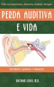 Title: A Perda Auditva e a vida : Um guia para os pais sobre cansaço ,demencia ,tinido e vertigem, Author: Nathan Lewis