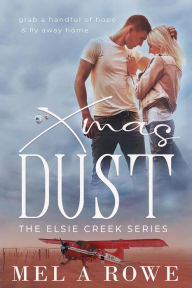 Title: Xmas Dust (Elsie Creek Series, #4), Author: Mel A Rowe