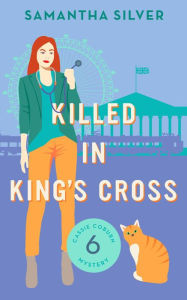 Title: Killed in King's Cross (Cassie Coburn Mystery, #6), Author: Samantha Silver