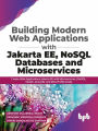 Building Modern Web Applications With Jakarta EE, NoSQL Databases and Microservices: Create Web Applications Jakarta EE with Microservices, JNoSQL, Vaadin, Jmoordb, and MicroProfile easily