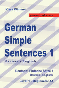 Title: German Simple Sentences 1, German/English, Level 1 - Beginners: A1 (Textbook), Author: Klara Wimmer