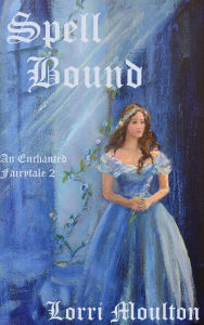 Title: Spell Bound (Enchanted Fairytale, #2), Author: Lorri Moulton