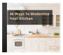 46 Ways To Modernize Your Kitchen