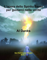 Title: L'opera dello Spirito Santo per guidarci nella verità (Serie di vita cristiana, #1), Author: Al Danks