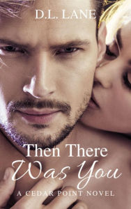 Title: Then There Was You (Cedar Point, #2), Author: D.L. Lane