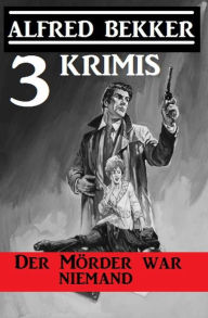 Title: Der Mörder war niemand: 3 Krimis (Alfred Bekker's Krimi Stunde), Author: Alfred Bekker