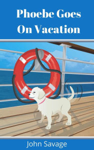 Title: Phoebe Goes On Vacation, Author: John Savage