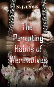 Title: The Parenting Habits of Werewolves (Werewolves of Windermere, #3), Author: N.J. Lysk