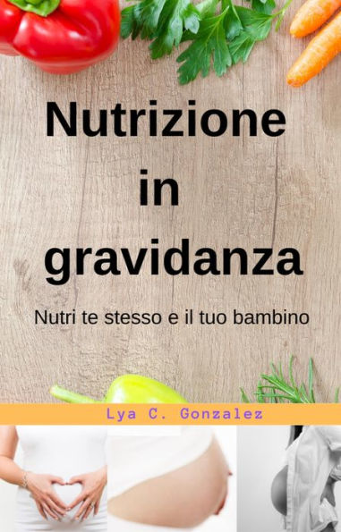 Nutrizione In gravidanza Nutri te stesso e il tuo bambino