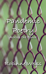 Title: Pandemic Poetry: Across the Fence, Author: Robinne Weiss