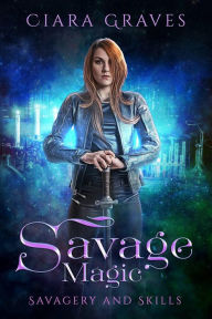 Title: Savage Magic (Savagery and Skills, #4), Author: Ciara Graves