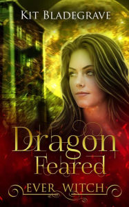Title: Dragon Feared (Ever Witch, #1), Author: Kit Bladegrave